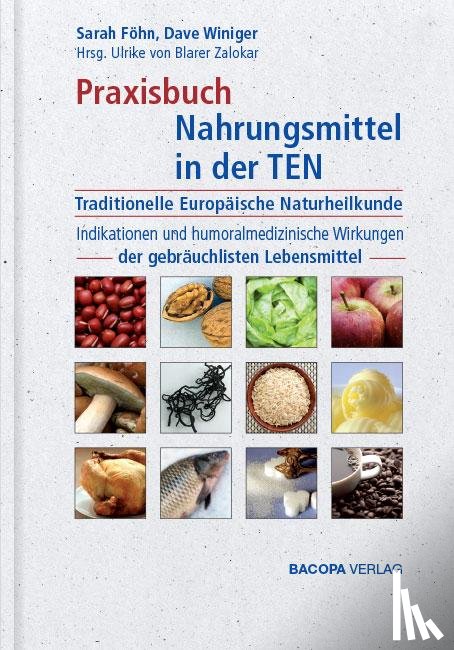 Föhn, Sarah, Winiger, Dave - Praxisbuch Nahrungsmittel in der TEN (Traditionelle Europäische Naturheilkunde)