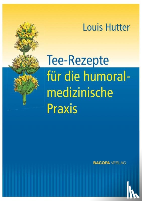 Hutter, Louis - Tee-Rezepte für die humoralmedizinische Praxis