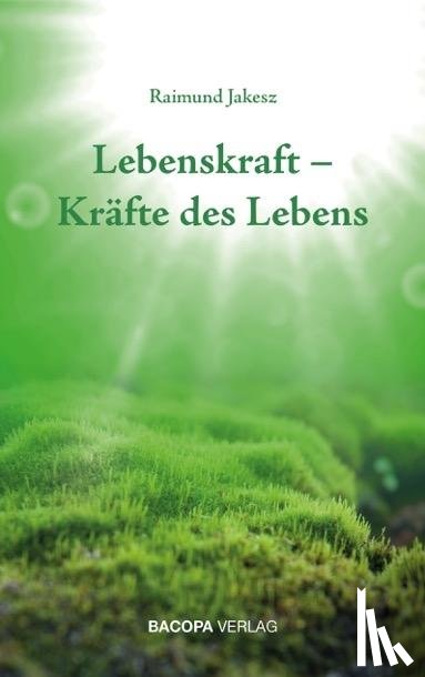 Jakesz, Raimund - Lebenskraft - Kräfte des Lebens