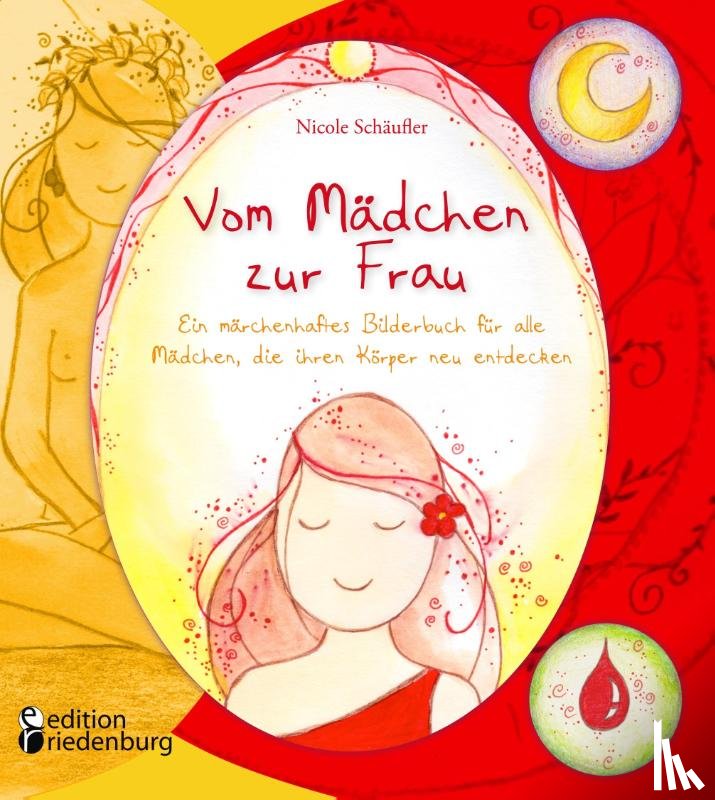 Schäufler, Nicole - Vom Mädchen zur Frau - Ein märchenhaftes Bilderbuch für alle Mädchen, die ihren Körper neu entdecken