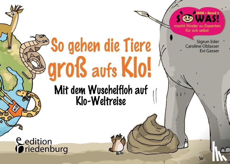 Eder, Sigrun, Gasser, Evi, Oblasser, Caroline - So gehen die Tiere groß aufs Klo!