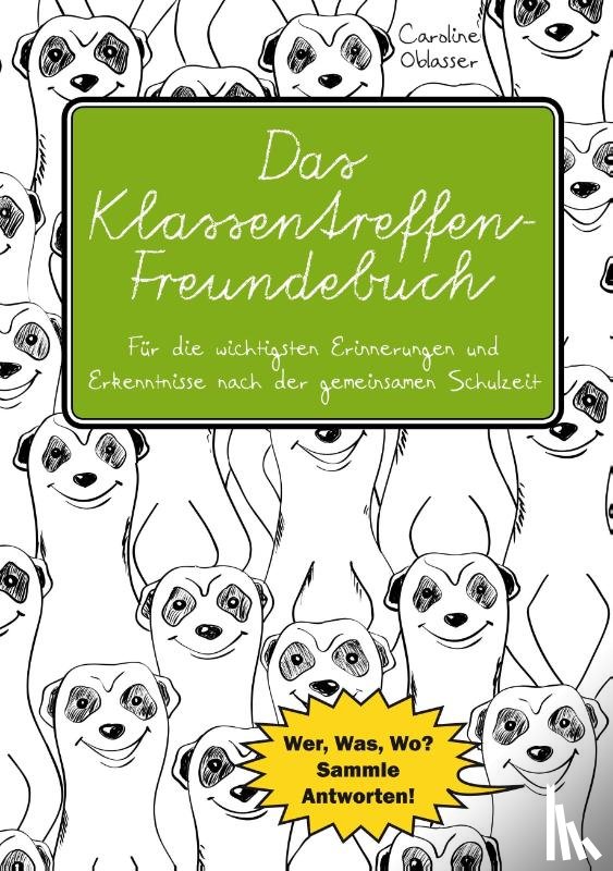 Oblasser, Caroline - Das Klassentreffen-Freundebuch - Fur die wichtigsten Erinnerungen und Erkenntnisse nach der gemeinsamen Schulzeit. Wer, Was, Wo? Sammle Antworten!