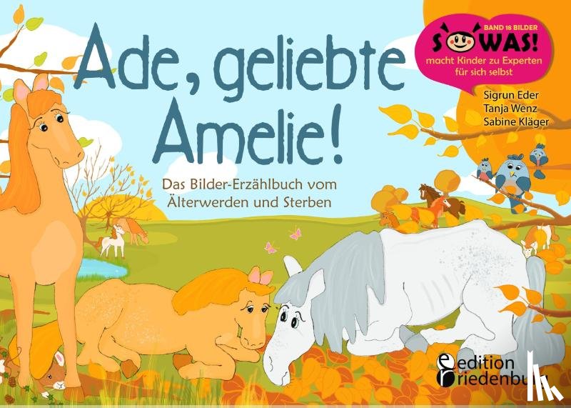 Eder, Sigrun, Wenz, Tanja, Kläger, Sabine - Ade, geliebte Amelie! Das Bilder-Erzählbuch vom Älterwerden und Sterben