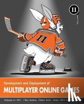 Ignatchenko, Sergey - Development and Deployment of Multiplayer Online Games, Vol. II: DIY, (Re)Actors, Client Arch., Unity/UE4/ Lumberyard/Urho3D