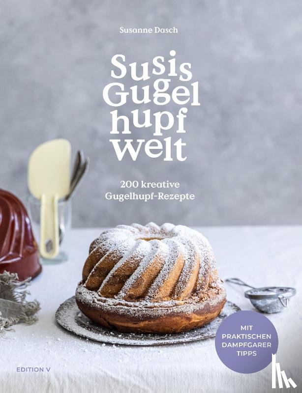 Dasch, Susanne - Susis Gugelhupfwelt. 200 kreative Gugelhupf-Rezepte