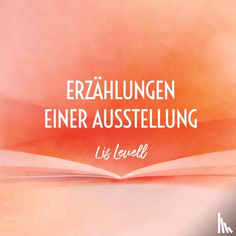 Levell, Lis - Erzählungen einer Ausstellung