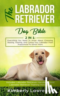 Lawrence, Kimberly - The Labrador Retriever Dog Bible