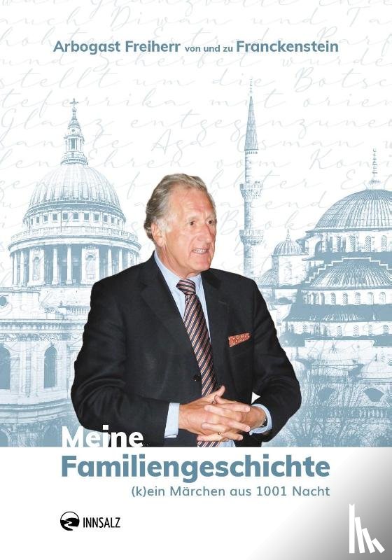 Freiherr von und zu Franckenstein, Arbogast - Meine Familiengeschichte