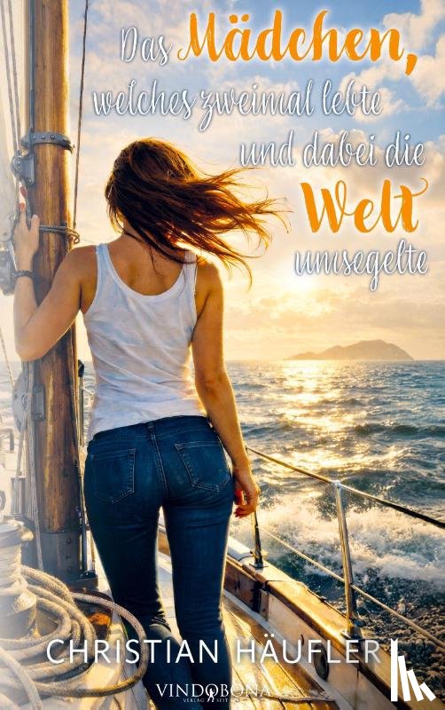 Häufler, Christian - Das Mädchen, welches zweimal lebte und dabei die Welt umsegelte