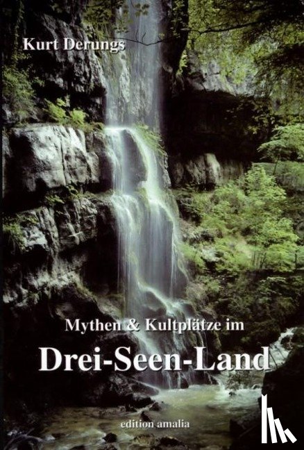 Derungs, Kurt - Mythen und Kultplätze im Drei-Seen-Land