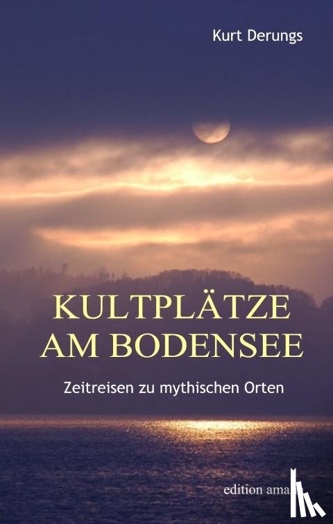Derungs, Kurt - Kultplätze am Bodensee