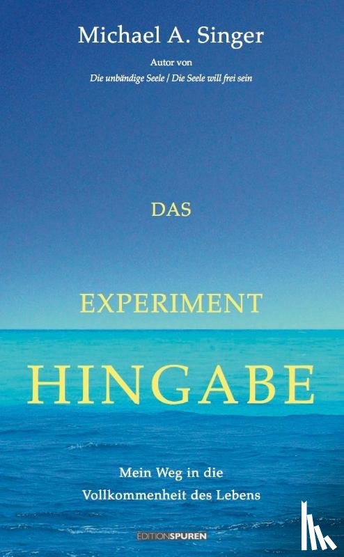 Singer, Michael A. - Das Experiment Hingabe