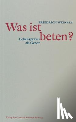 Weinreb, Friedrich - Was ist beten?