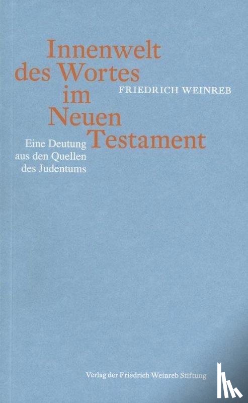 Weinreb, Friedrich - Innenwelt des Wortes im Neuen Testament