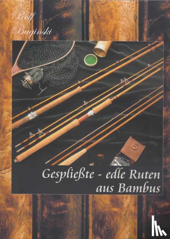 Baginski, Rolf - Gespliesste - Edle Ruten aus Bambus