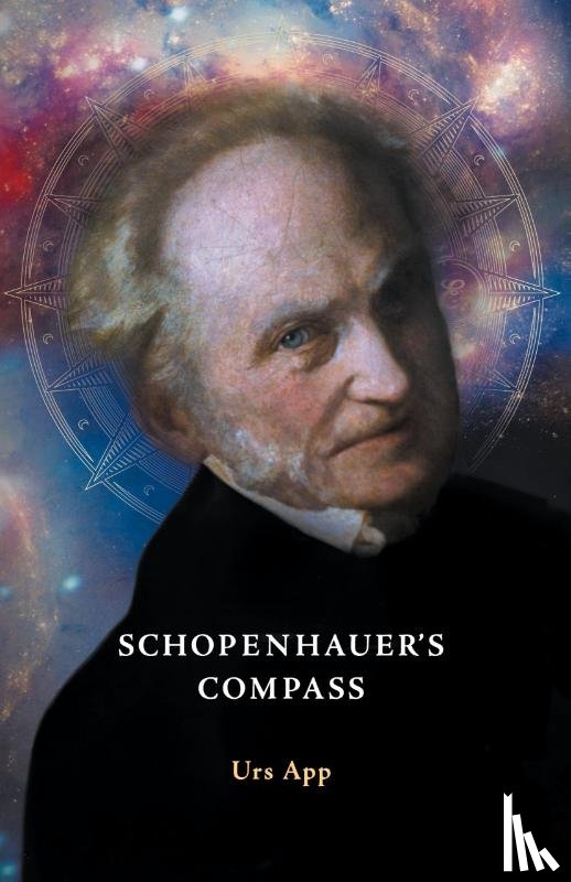 App, Urs - Schopenhauer's Compass. An Introduction to Schopenhauer's Philosophy and its Origins
