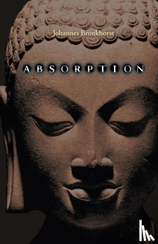 Bronkhorst, Johannes - Absorption. Human Nature and Buddhist Liberation