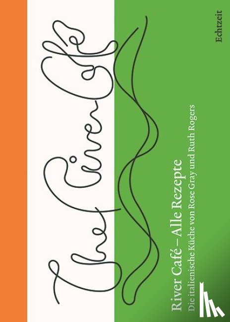 Rogers, Ruth, Gray, Rose - River Café - Alle Rezepte.