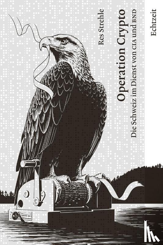 Res, Strehle - Operation Crypto. Die Schweiz im Dienst von CIA und BND.