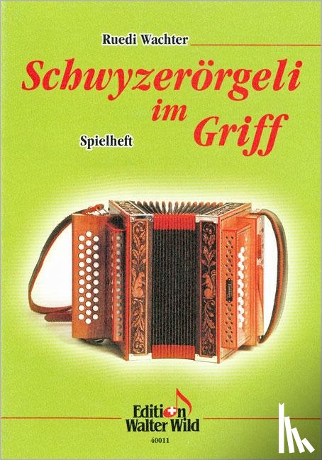 Wachter, Ruedi - Schwyzerörgeli im Griff - Spielheft zur Schule