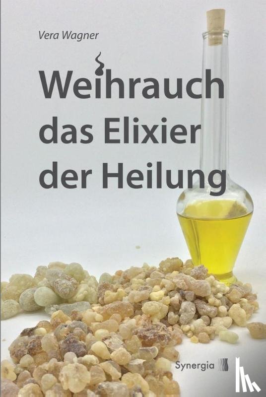 Wagner, Vera - Weihrauch das Elixier der Heilung