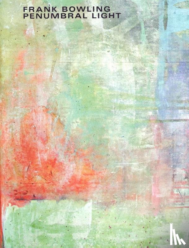 Bowling, Ben, Brace, Gemma - Frank Bowling: Penumbral Light