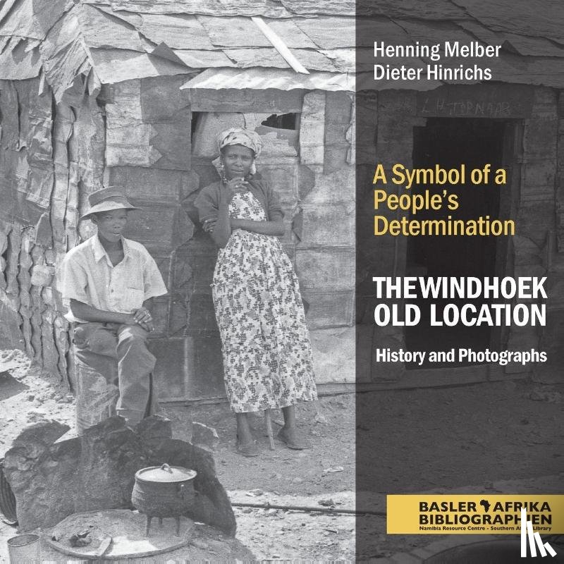 Melber, Henning, Hinrichs, Dieter - The Windhoek Old Location History and Photographs