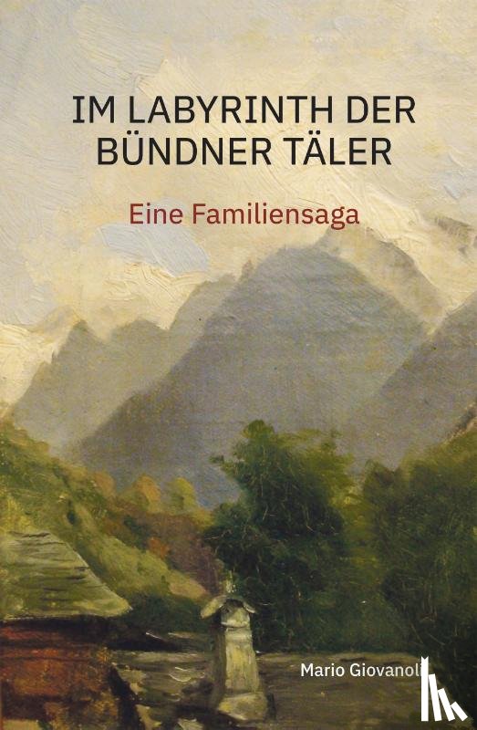 Giovanoli, Mario - Im Labyrinth der Bündner Täler