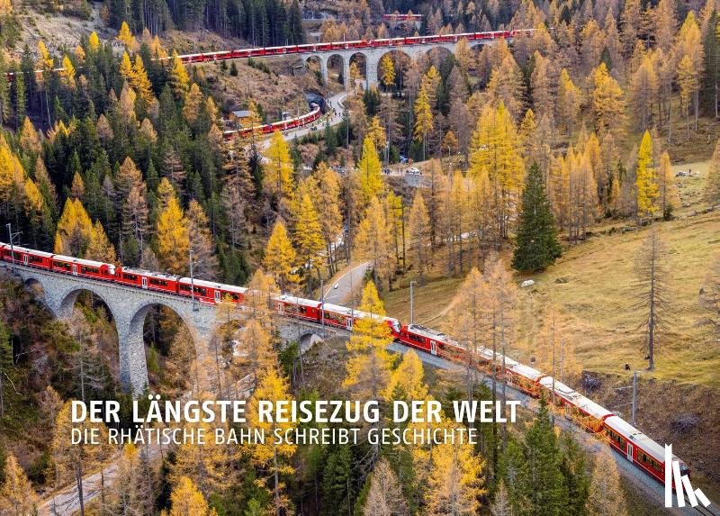 Wilhelm, Reto - Der längste Reisezug der Welt