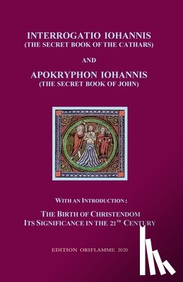  - Interrogatio Iohannis (The Secret Book of the Cathars) and Apokryphon Iohannis (The Secret Book of John)