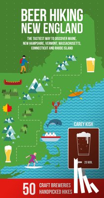 Kish, Carey Michael - Beer Hiking New England: The Tastiest Way to Discover Maine, New Hampshire, Vermont, Massachusetts, Connecticut and Rhode Island