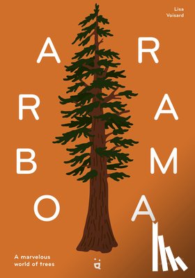 Voisard, Lisa - Arborama: The Marvelous World of Trees