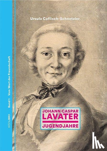 Caflisch-Schnetzler, Ursula - Johann Caspar Lavater Band 1