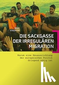 Stauffer, Beat - Die Sackgasse der irregulären Migration