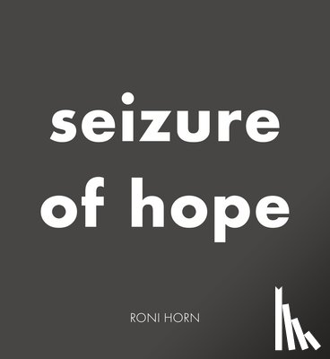 Horn, Roni - Roni Horn: Seizure of Hope