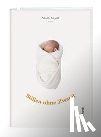 Lüpold, Sibylle - Stillen ohne Zwang