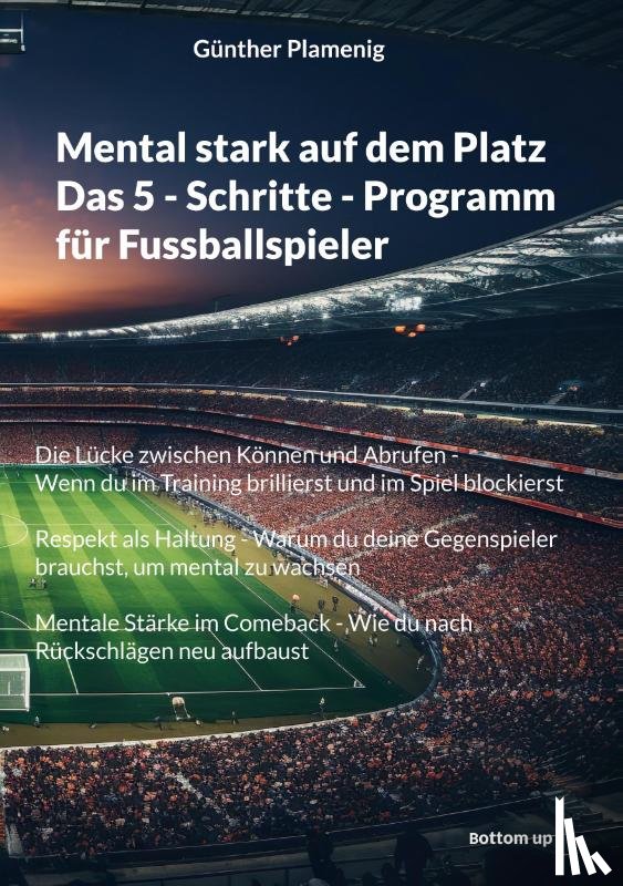 Plamenig, Günther - Mental stark auf dem Platz Das 5 - Schritte - Programm für Fussballspieler