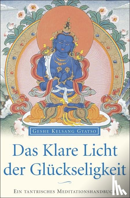 Gyatso, Geshe Kelsang - Das klare Licht der Glückseligkeit