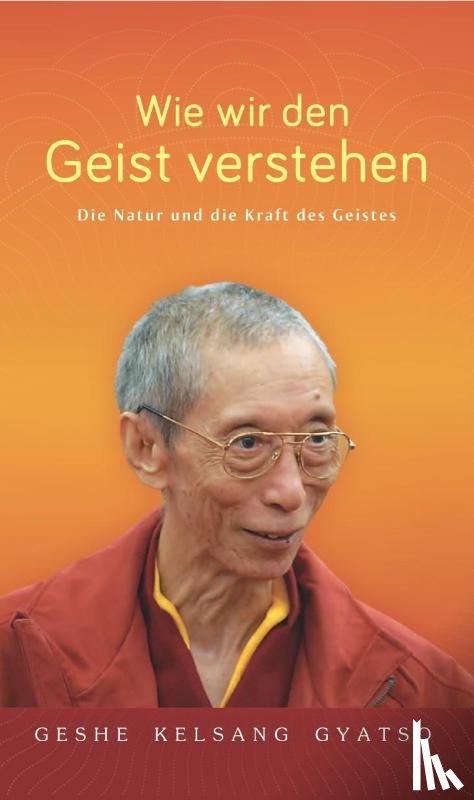 Gyatso, Geshe Kelsang - Wie wir den Geist verstehen