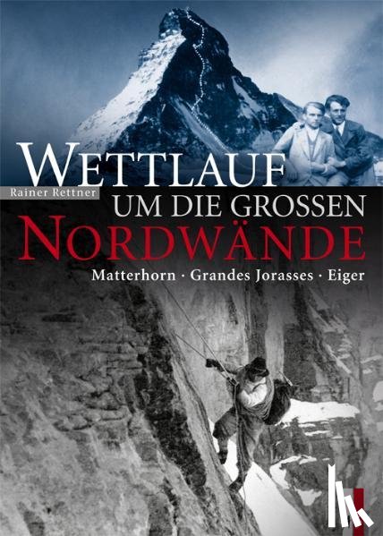 Rettner, Rainer - Wettlauf um die grossen Nordwände