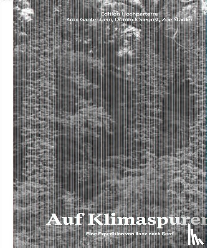 Gantenbein, Köbi, Siegrist, Dominik, Stadler, Zoe, Badan, Sylvain - Auf Klimaspuren
