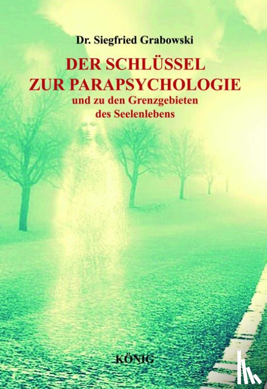 Grabowski, Siegfried - Der Schlüssel zur Parapsychologie und zu den Grenzgebieten des Seelenlebens