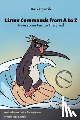 Jurzik, Heike - Linux Commands from A to Z: Have some Fun in the Shell