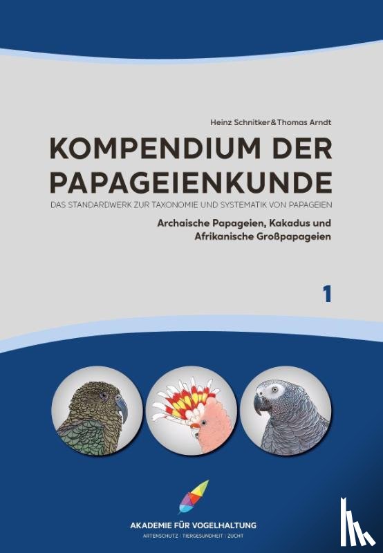 Schnitker, Heinz, Arndt, Thomas - Kompendium der Papageienkunde Das Standardwerk zur Taxonomie und Systematik von Papageien