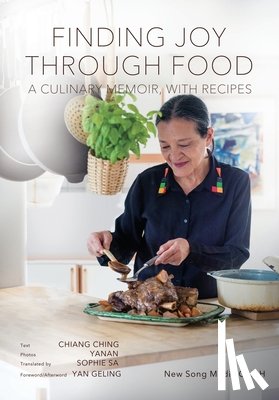 Chiang, Ching - Finding Joy through Food: A Culinary Memoir, with Recipes