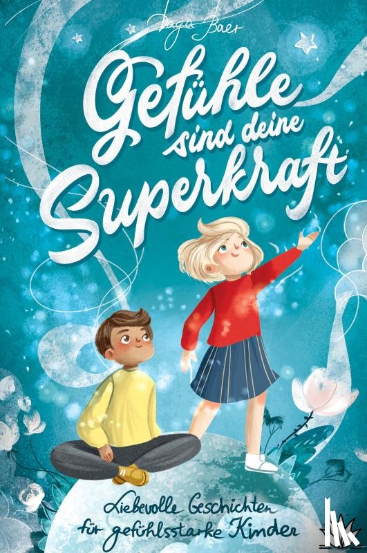 Baer, Daga - Gefühle sind deine Superkraft - Liebevolle Geschichten für gefühlsstarke & hochsensible Kinder ab 8 Jahren