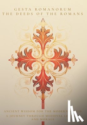 Unknown - Gesta Romanorum / The Deeds of the Romans: Ancient Wisdom for the Modern World - A Journey Through Medieval Legends and Morals