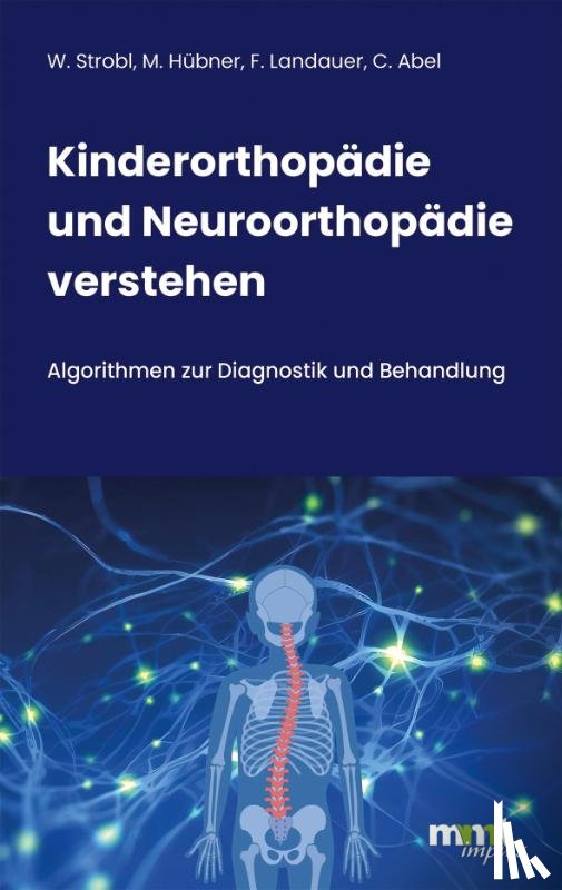 Strobl, Walter Michael, Hübner, Martina, Landauer, Franz, Abel, Claudia - Kinderorthopädie und Neuroorthopädie verstehen