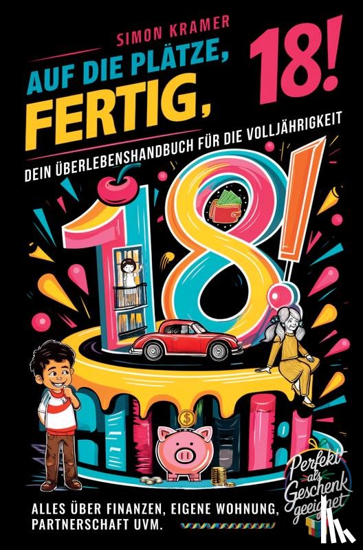 Kramer, Simon - Auf die Plätze, fertig, 18! – Dein Überlebenshandbuch für die Volljährigkeit