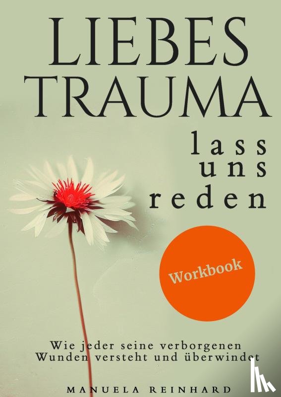Reinhard, Manuela - Liebes Trauma, lass uns reden – Das Workbook